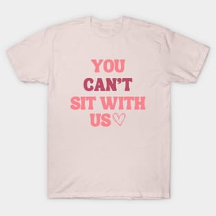 you can't sit with us T-Shirt